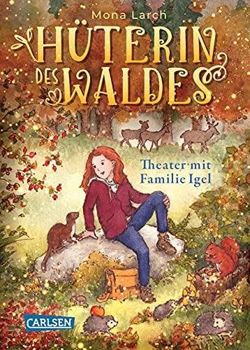 Hüterin des Waldes 3: Theater mit Familie Igel: Eine warmherzige Abenteuergeschichte über den Respekt und die Liebe zur Natur (3)