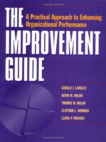 The Improvement Guide: A Practical Approach to Enhancing Organizational Performance (Jossey Bass Business & Management Series)