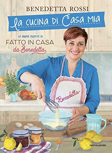 La cucina di casa mia. Le nuove ricette di «Fatto in casa da Benedetta»