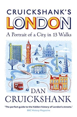 Cruickshank’s London: A Portrait of a City in 13 Walks