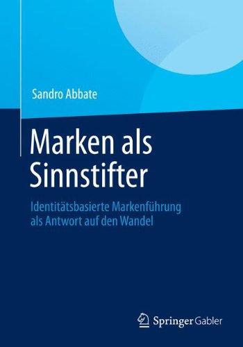 Marken als Sinnstifter: Identitätsbasierte Markenführung als Antwort auf den Wandel