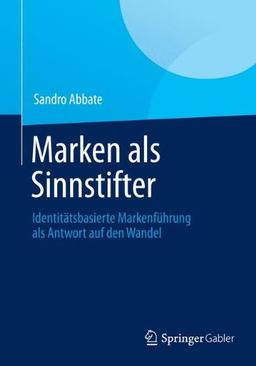 Marken als Sinnstifter: Identitätsbasierte Markenführung als Antwort auf den Wandel