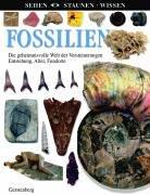 Fossilien: Die geheimnisvolle Welt der Versteinerungen. Entstehung, Alter, Fundorte