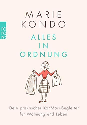 Alles in Ordnung: Dein praktischer KonMari-Begleiter für Wohnung und Leben