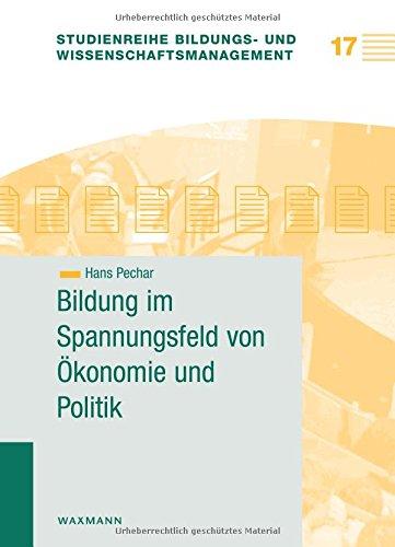 Bildung im Spannungsfeld von Ökonomie und Politik (Studienreihe Bildungs- und Wissenschaftsmanagement)