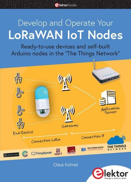 Develop and Operate Your LoRaWAN IoT Nodes: Ready-to-use devices and self-built Arduino nodes in the "The Things Network"