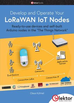 Develop and Operate Your LoRaWAN IoT Nodes: Ready-to-use devices and self-built Arduino nodes in the "The Things Network"