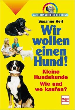 Wir wollen einen Hund. Ratgeber rund um den Hund.