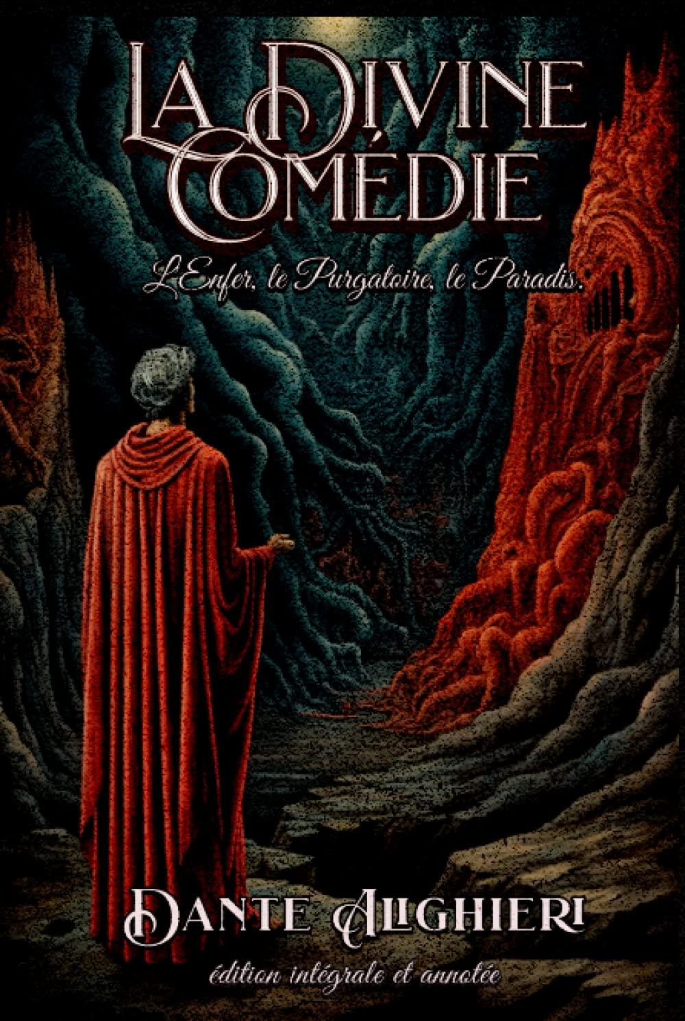 La Divine Comedie L'Enfer, le Purgatoire, le Paradis. édition intégrale et annotée