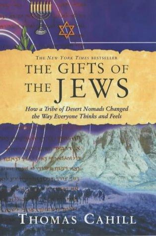 The Gifts of the Jews: How a Tribe of Desert Nomads Changed the Way Everyone Thinks and Feels (Hinges of History)