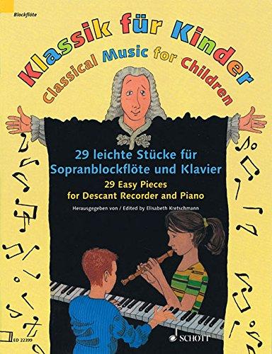 Klassik für Kinder: 29 leichte Stücke für Sopranblockflöte und Klavier. Sopran-Blockflöte und Klavier.