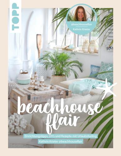 Beachhouseflair. Von Kathrin Krieter aka @beachhouseflair: Einrichtungstipps, DIYs und Rezepte mit Urlaubsfeeling.