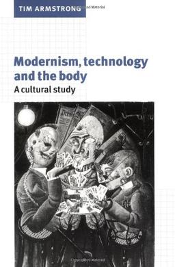 Modernism, Technology and the Body: A Cultural Study