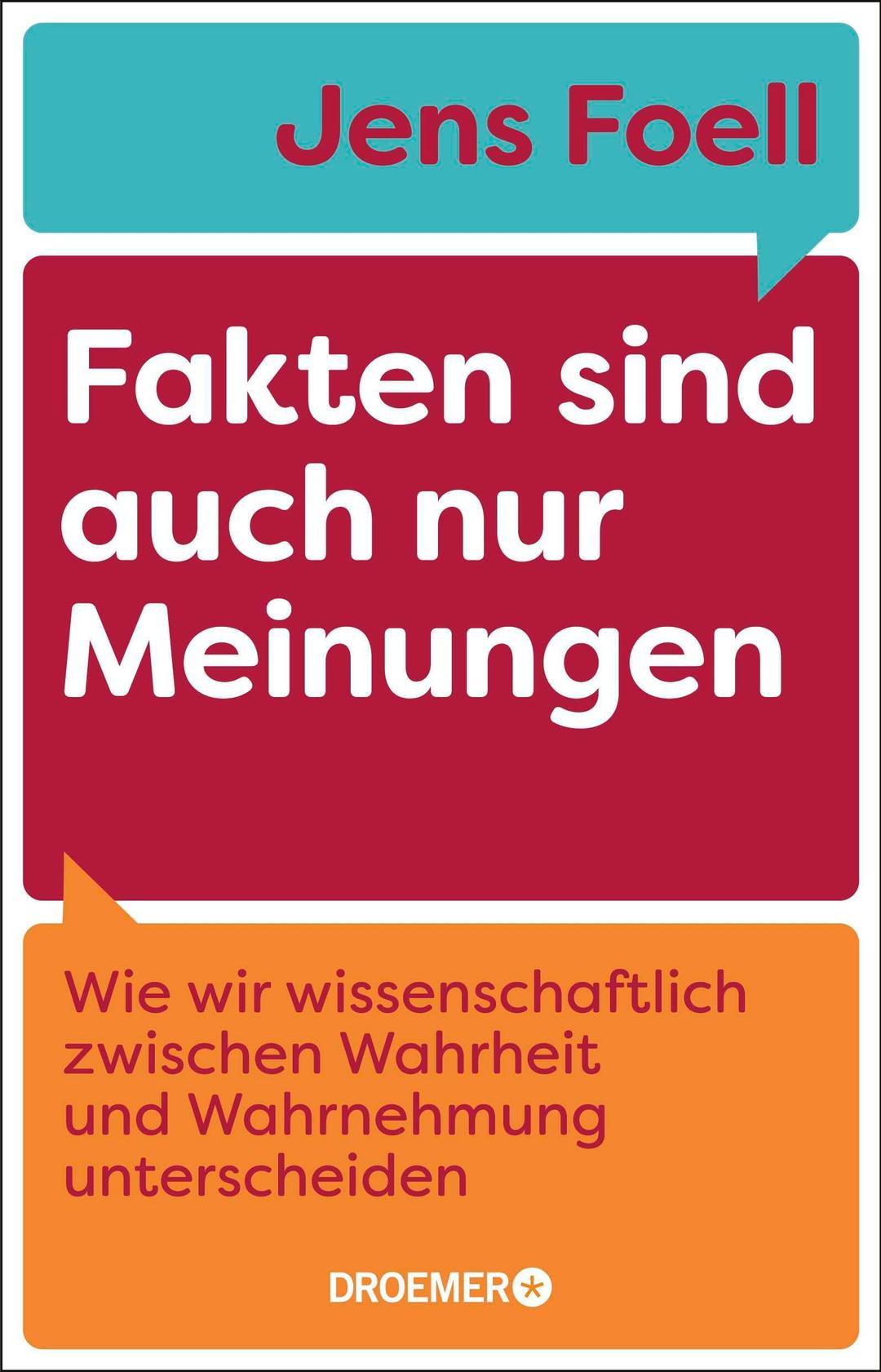 Fakten sind auch nur Meinungen: Wie wir wissenschaftlich zwischen Wahrheit und Wahrnehmung unterscheiden | Vom Autor des SPIEGEL-Bestsellers »Foellig nerdiges Wissen«