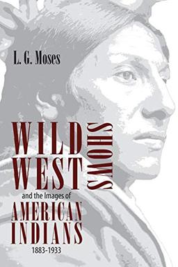 Wild West Shows and the Images of American Indians, 1883-1933