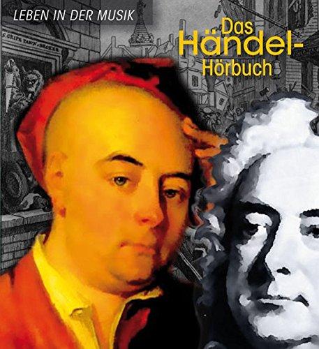 Das Händel-Hörbuch: Leben in der Musik. Mit einem Geleitwort von Sir Michael Anthony Arthur, Botschafter von Großbritannien und Nord Irland. ... mit ISBN 978-3-940665-08-9 - ohne Schuber)