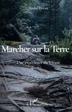 Marcher sur la Terre : une expérience du vivant