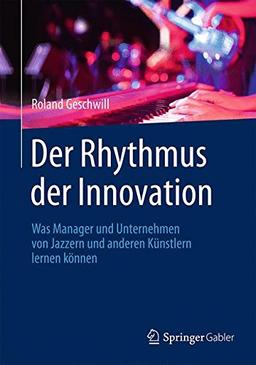 Der Rhythmus der Innovation: Was Manager und Unternehmen von Jazzern und anderen Künstlern lernen können