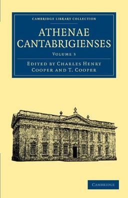 Athenae Cantabrigienses 3 Volume Paperback Set: Athenae Cantabrigienses: Volume 3 (Cambridge Library Collection - Cambridge)