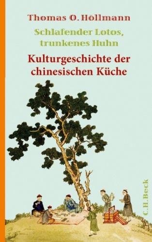 Schlafender Lotos, trunkenes Huhn: Kulturgeschichte der chinesischen Küche