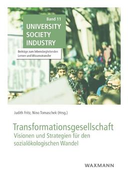 Transformationsgesellschaft: Visionen und Strategien für den sozialökologischen Wandel (University Society Industry: Beiträge zum lebensbegleitenden Lernen und Wissenstransfer)