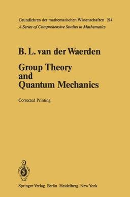 Group Theory and Quantum Mechanics (Grundlehren der mathematischen Wissenschaften)