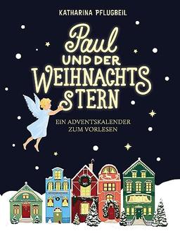 Paul und der Weihnachtsstern: Ein Adventskalender zum Vorlesen. Mit Illustrationen von Jeanne Lohff