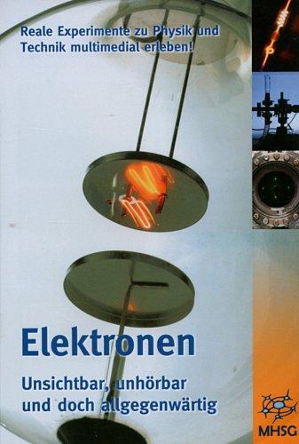 Elektronen, CD-ROM Unsichtbar, unhörbar und doch allgegenwärtig. Reale Experimente zu Physik und Technik multimedial erleben. Für Windows 98/Me/2000/NT/XP