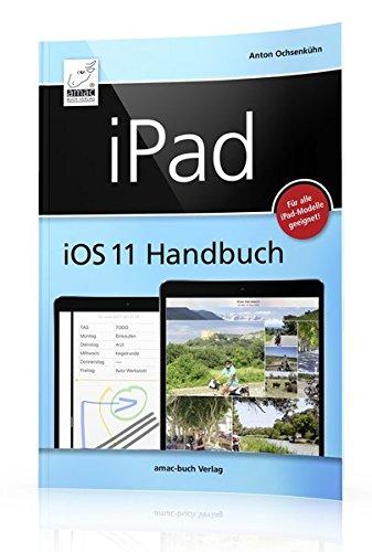 iPad iOS 11 Handbuch: Für alle iPad-Modelle geeignet (iPad, iPad Pro, iPad Air, iPad mini)