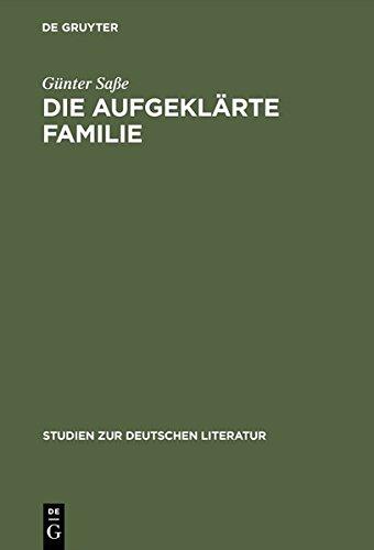 Die aufgeklärte Familie: Untersuchungen zur Genese, Funktion und Realitätsbezogenheit des familialen Wertsystems im Drama der Aufklärung (Studien zur deutschen Literatur, Band 95)