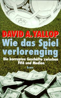 Wie das Spiel verlorenging. Die korrupten Geschäfte zwischen FIFA und Medien