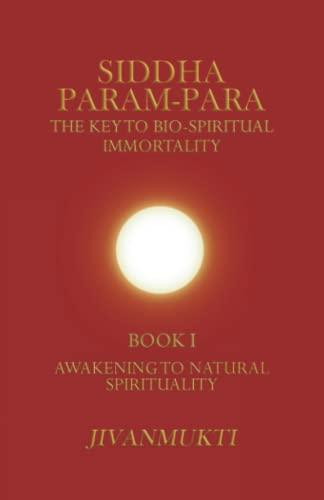 Awakening to Natural Spirituality (Siddha Param-Para: The Key to Bio-Spiritual Immortality, Band 1)