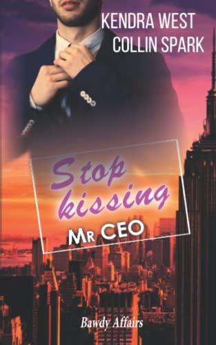 Stopp Kissing Mr CEO: CEO in Love (Bawdy Affairs, Band 1)