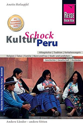 Reise Know-How KulturSchock Peru: Alltagskultur, Traditionen, Verhaltensregeln, ...