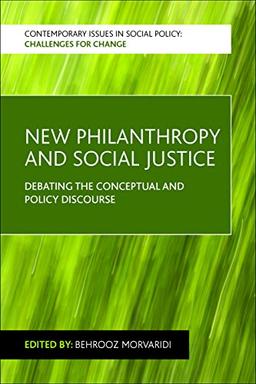 New philanthropy and social justice: Debating the Conceptual and Policy Discourse (Contemporary Issues in Social Policy: Challenges for Change)