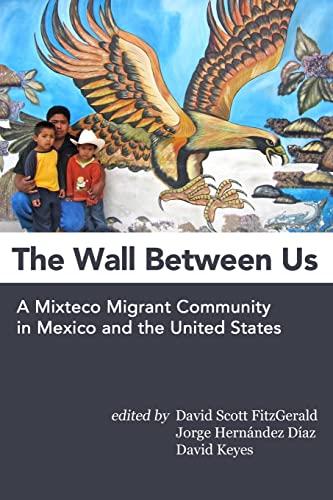 The Wall Between Us: A Mixteco Migrant Community in Mexico and the United States