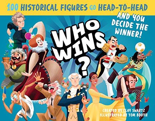 Who Wins?: 100 Historical Figures Go Head-to-Head and You Decide the Winner!