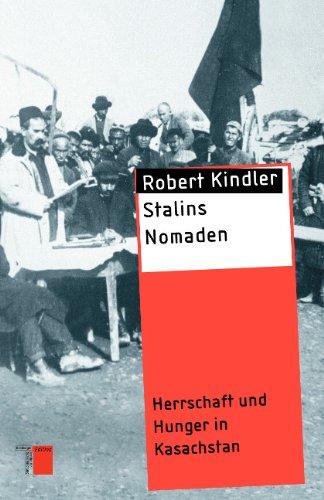 Stalins Nomaden: Herrschaft und Hunger in Kasachstan