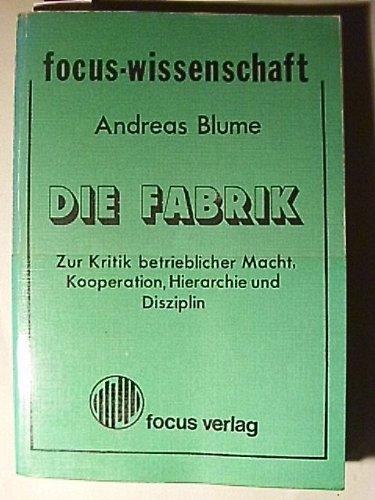 Die Fabrik. Zur Kritik betrieblicher Macht, Kooperation, Hierarchie und Disziplin