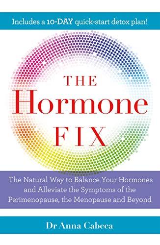 The Hormone Fix: The natural way to balance your hormones, burn fat and alleviate the symptoms of the perimenopause, the menopause and beyond