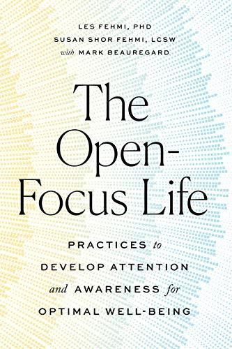 The Open-Focus Life: Practices to Develop Attention and Awareness for Optimal Well-Being