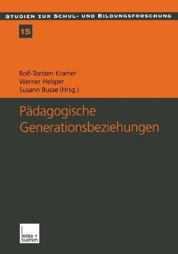 Pädagogische Generationsbeziehungen: Jugendliche im Spannungsfeld von Schule und Familie (Studien zur Schul- und Bildungsforschung)