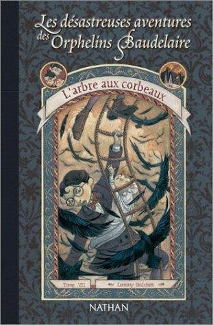 Les désastreuses aventures des orphelins Baudelaire. Vol. 7. L'arbre aux corbeaux