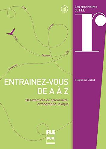 Entraînez-vous de A à Z : 200 exercices de grammaire, orthographe, lexique : A1-C1