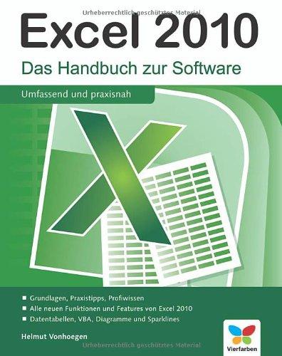 Excel 2010: Das Handbuch zur Software: Das Handbuch zur Software / Grundlagen, Praxistipps, Profiwissen / Alle neuen Funktionen und Features von Exel ... Datentabellen, VBA, Diagramme und Sparklines