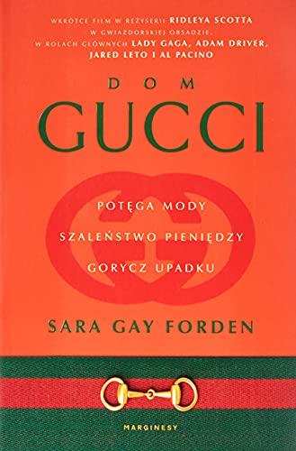 Dom Gucci: Potęga mody, szaleństwo pieniędzy, gorycz upadku