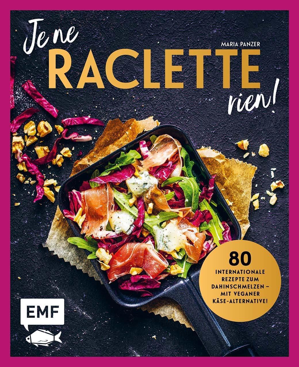 Je ne Raclette rien!: 80 internationale Rezepte zum Dahinschmelzen – inklusive veganer Käse-Alternative!