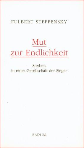 Mut zur Endlichkeit: Sterben in einer Gesellschaft der Sieger