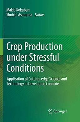 Crop Production under Stressful Conditions: Application of Cutting-edge Science and Technology in Developing Countries