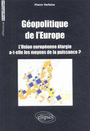 Géopolitique de l'Europe : l'Union européenne élargie a-t-elle les moyens de la puissance ?